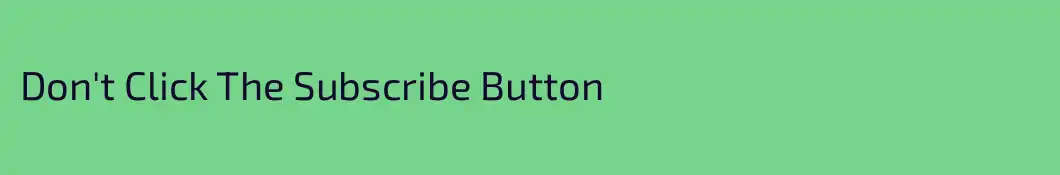 Don't Click The Subscribe Button 